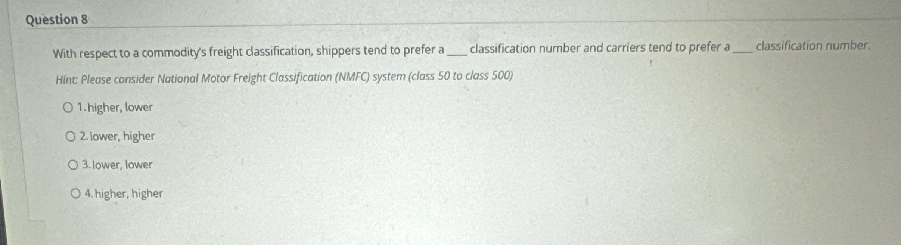  Question 8 With respect to a commodity's freight classification, shippers tend