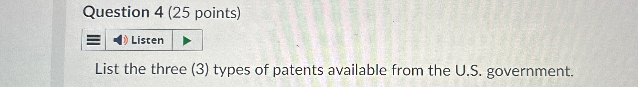  Question 4(25 points) List the three (3) types of patents available