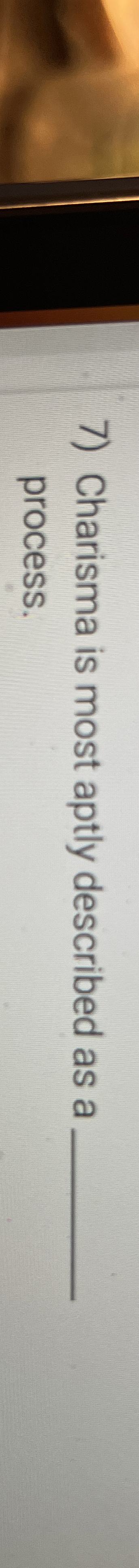  Charisma is most aptly described as a process. 