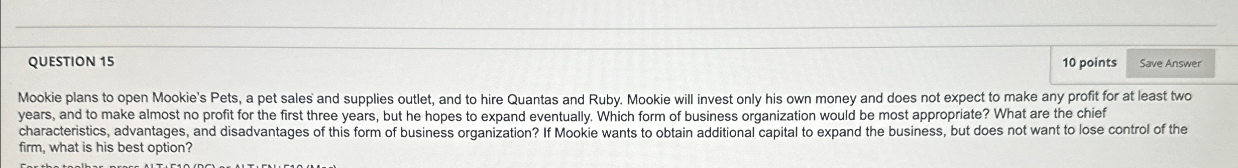  QUESTION 15 10 points Mookie plans to open Mookie's Pets, a
