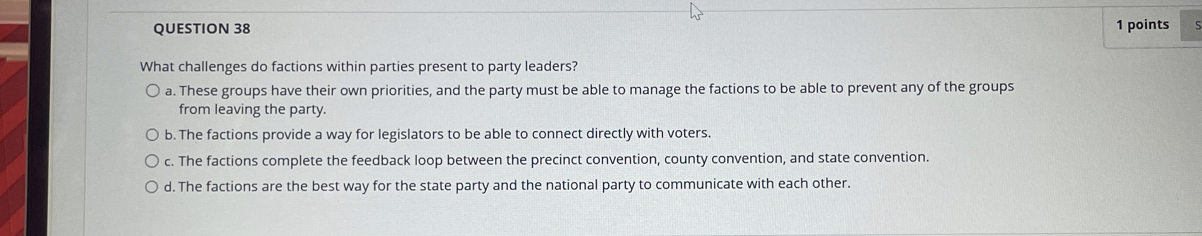  QUESTION 38 1 points What challenges do factions within parties present