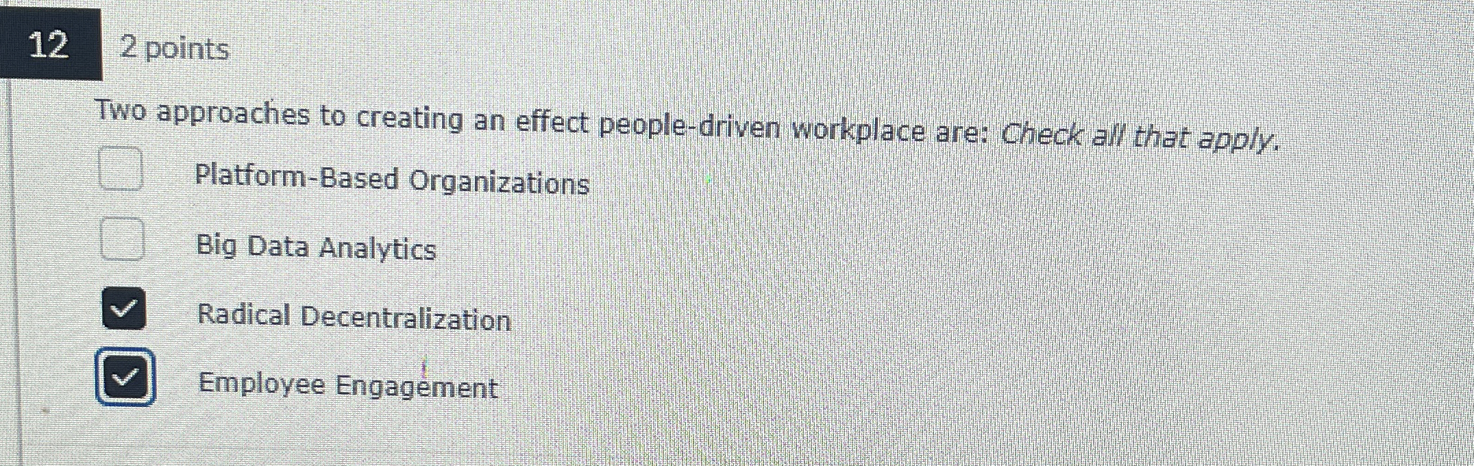  122 points Two approaches to creating an effect people-driven workplace are: