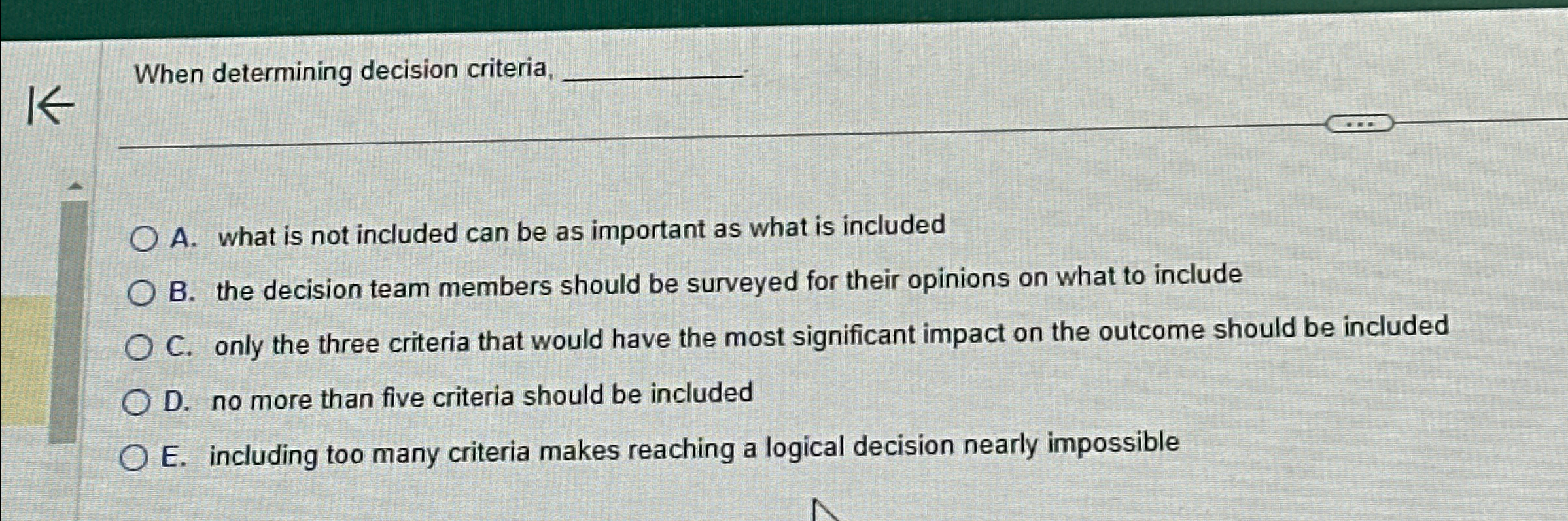  When determining decision criteria, q, A. what is not included can