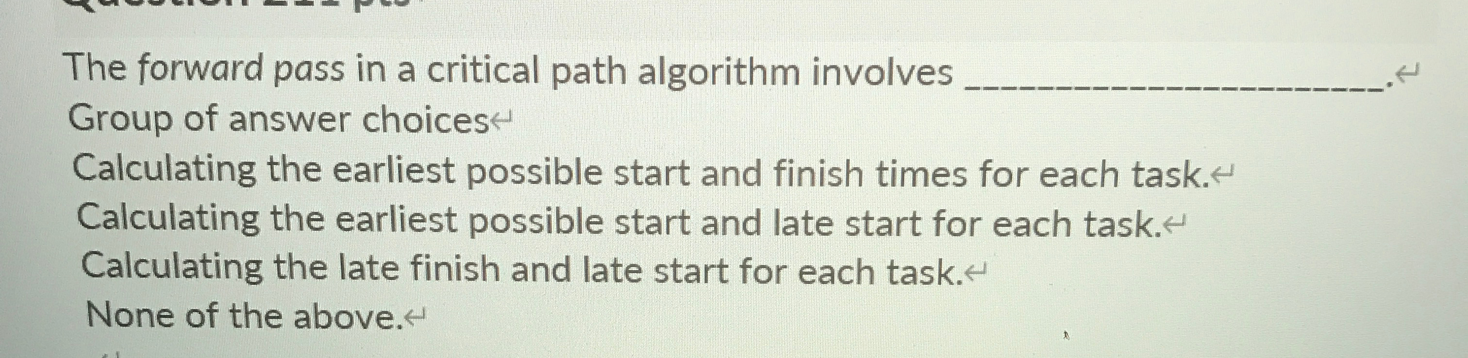  The forward pass in a critical path algorithm involves Group of
