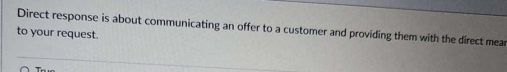 Direct response is about communicating an offer to a customer and