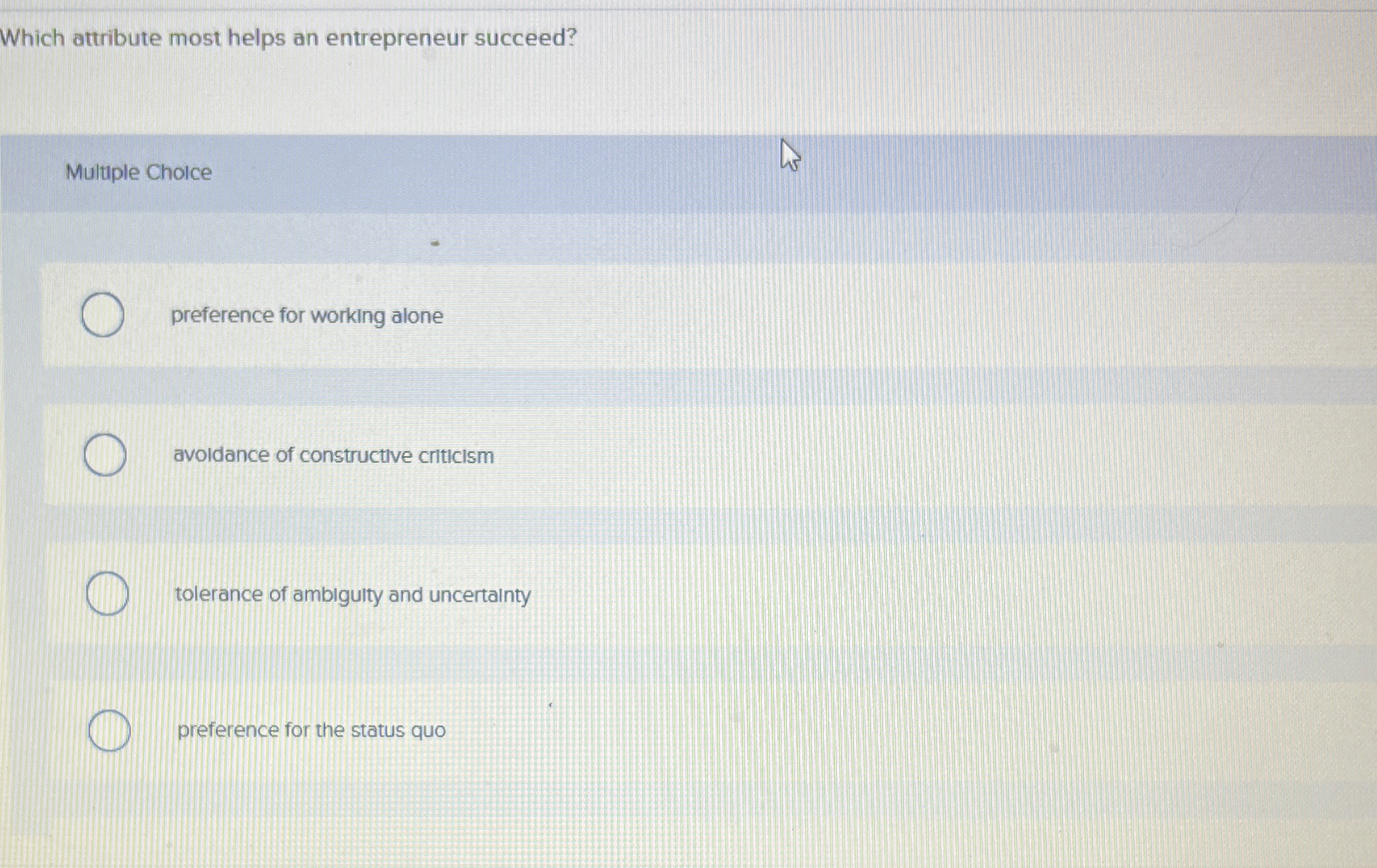  Which attribute most helps an entrepreneur succeed? Multiple Cholce preference for