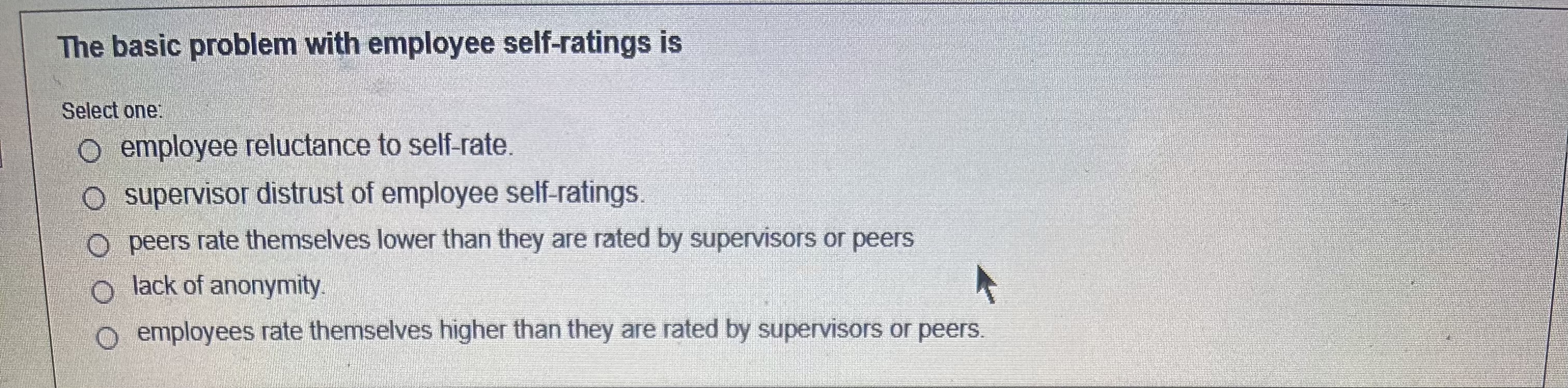 what is the best answer?The basic problem with employee self-ratings is