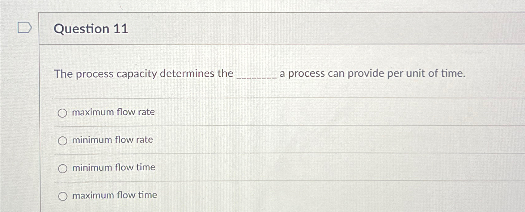  Question 11 The process capacity determines the a process can provide