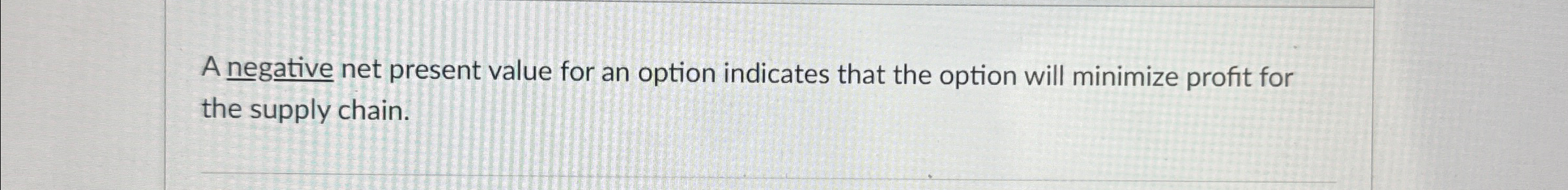  A negative net present value for an option indicates that the