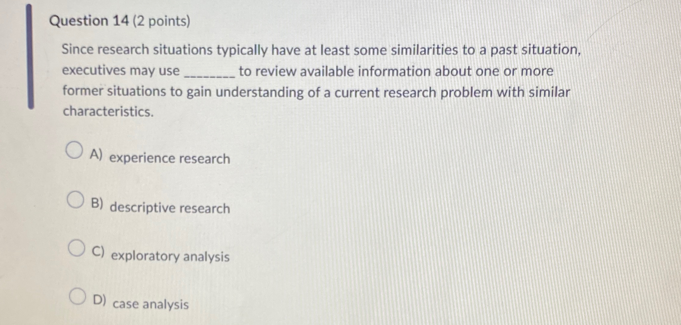  Question 14(2 points) Since research situations typically have at least some