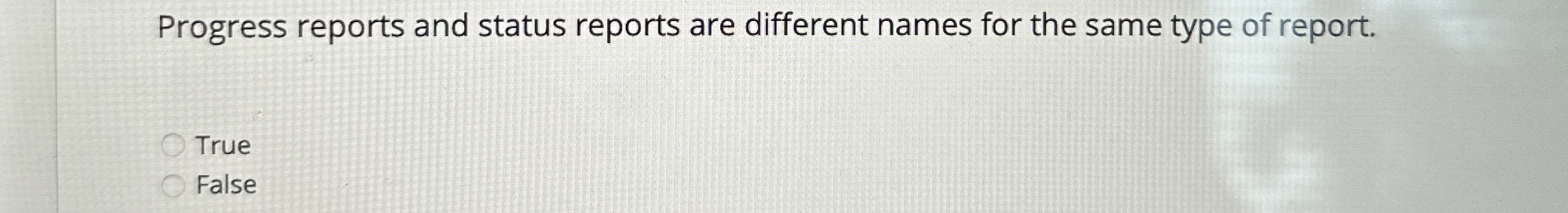  Progress reports and status reports are different names for the same