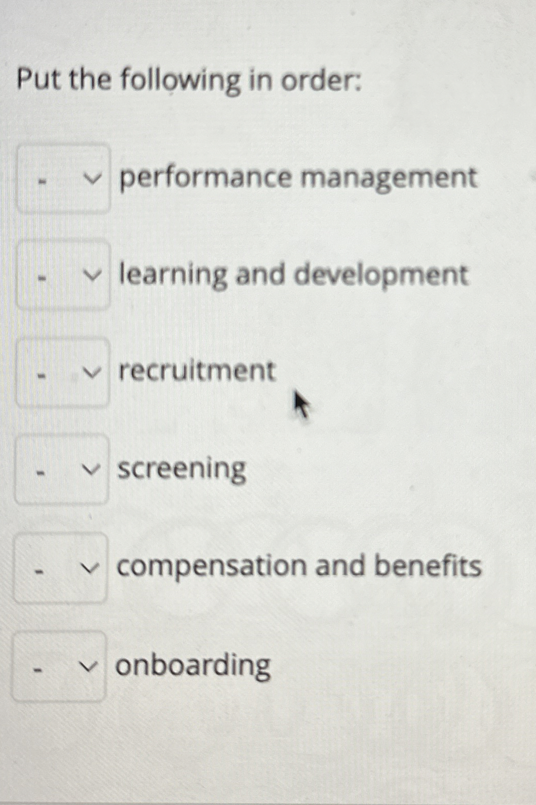  Put the following in order: performance management learning and development recruitment