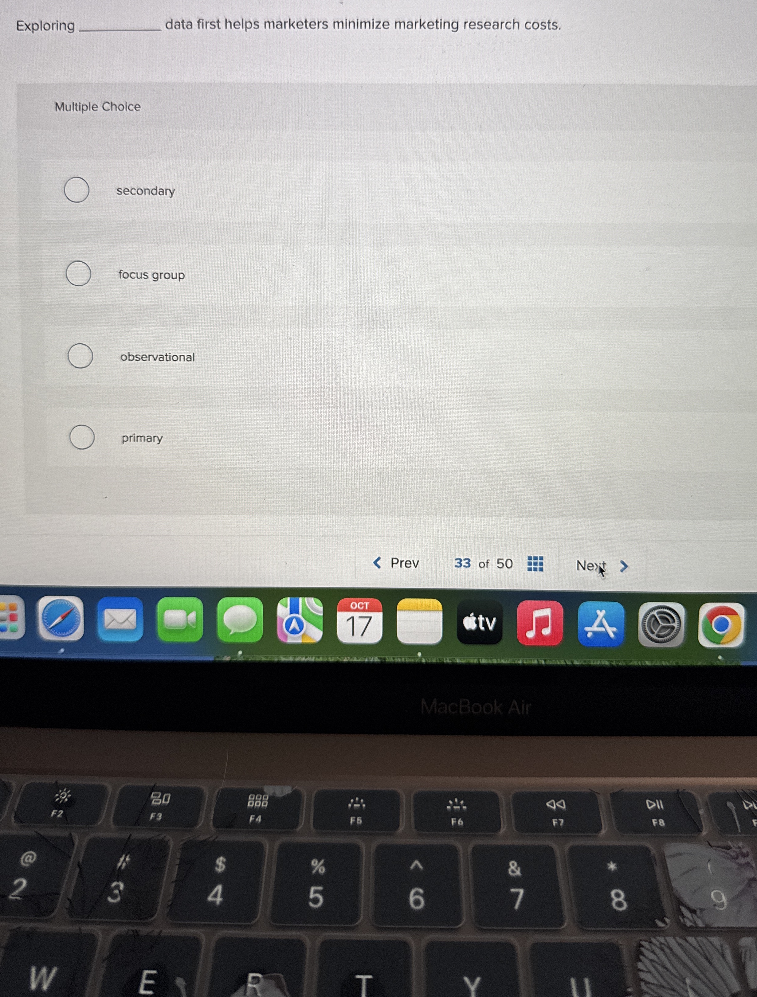  Exploring data first helps marketers minimize marketing research costs. Multiple Choice