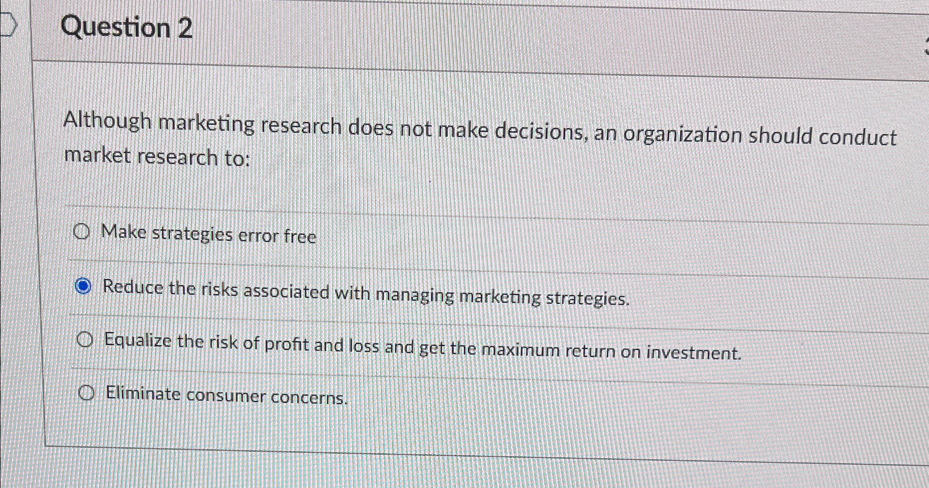  Question 2 Although marketing research does not make decisions, an organization