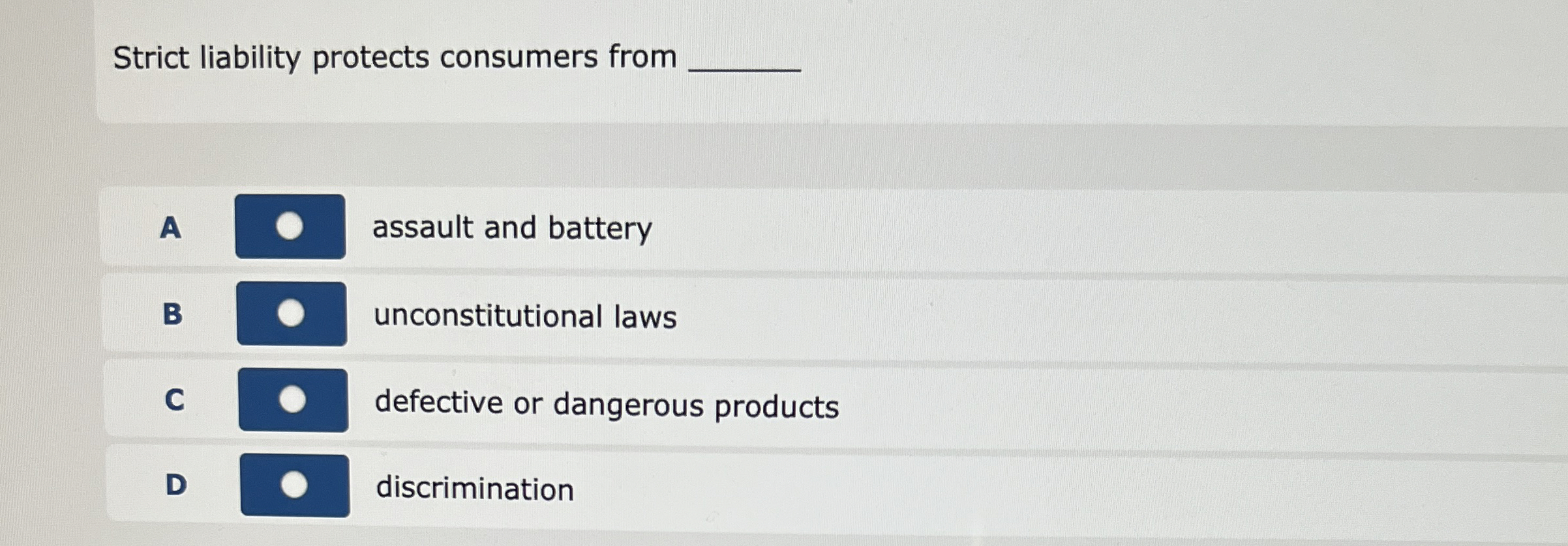 Strict liability protects consumers from A assault and battery B unconstitutional
