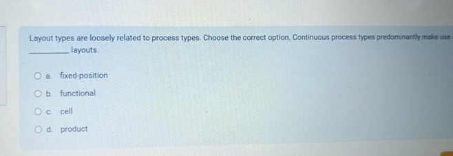  Layout types are loosely related to process types. Choose the correct