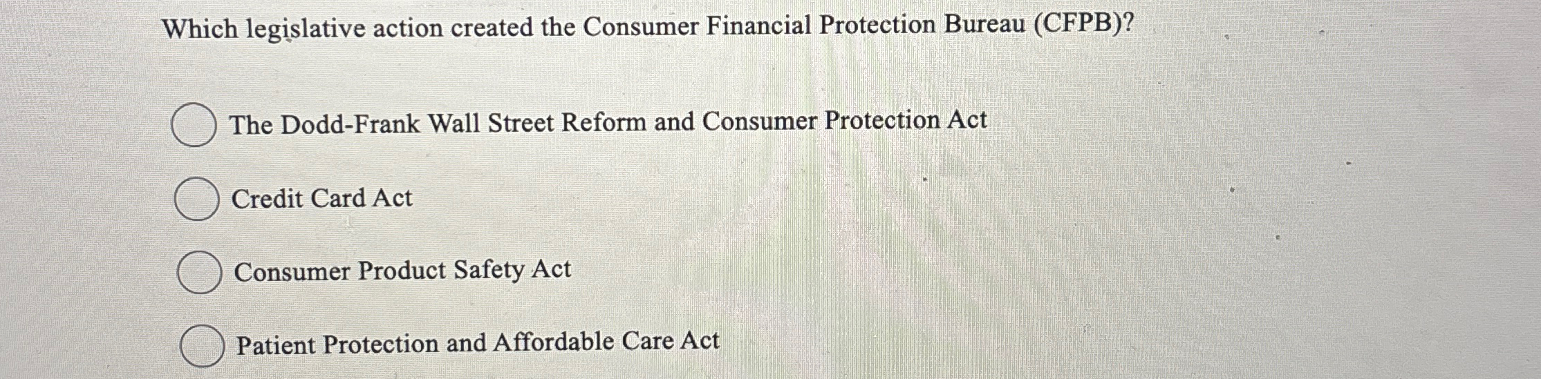  Which legislative action created the Consumer Financial Protection Bureau (CFPB)? The