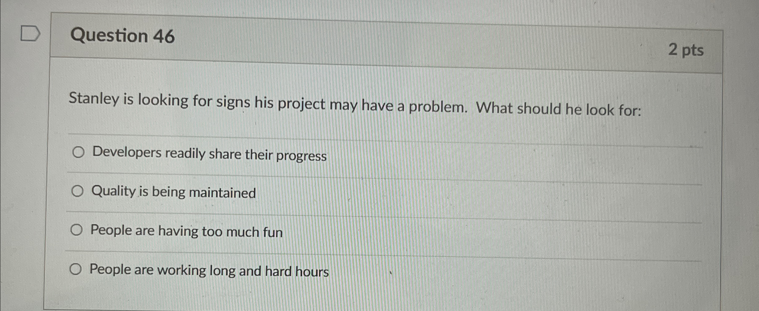  Question 46 2 pts Stanley is looking for signs his project