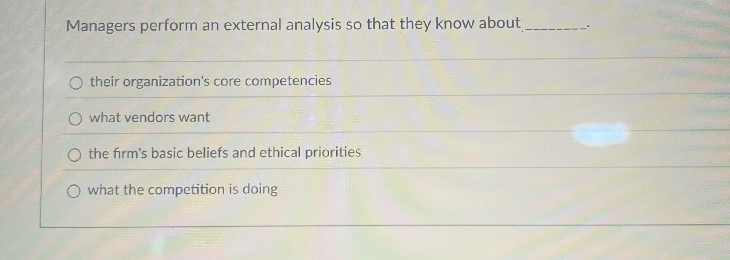  Managers perform an external analysis so that they know about. q,
