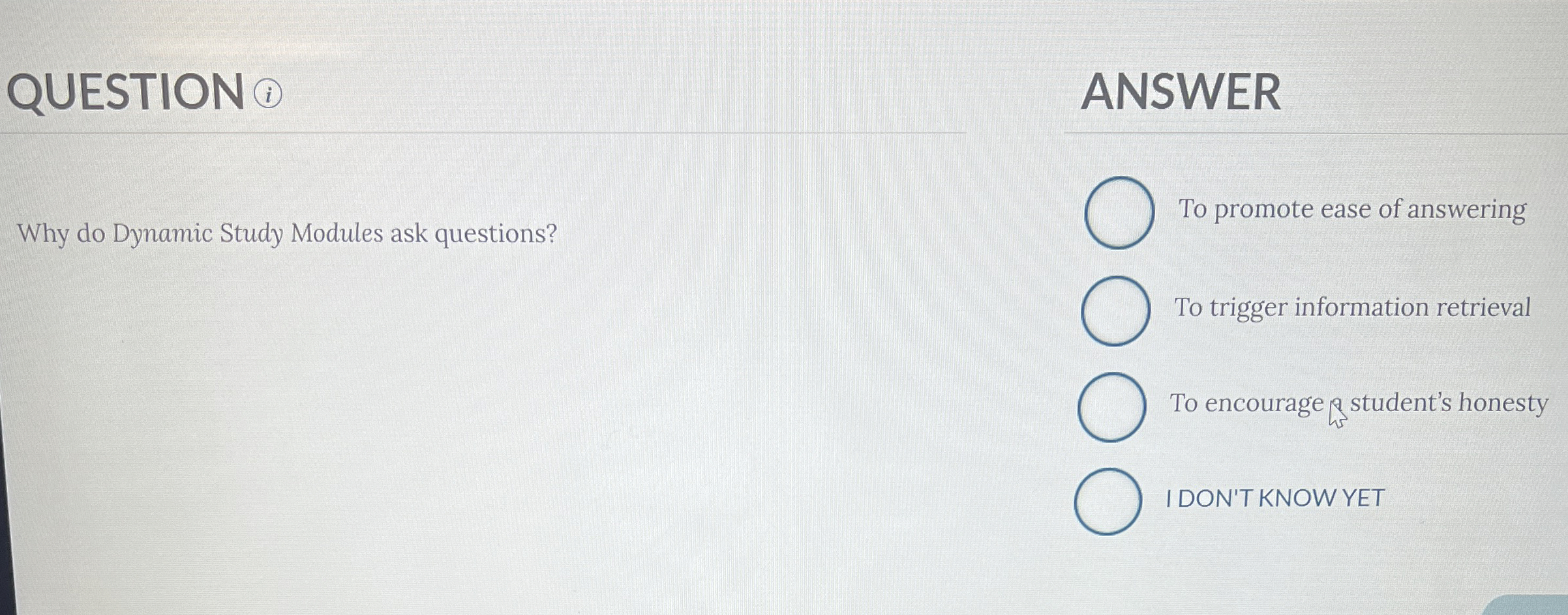  QUESTION ( ANSWER Why do Dynamic Study Modules ask questions? To