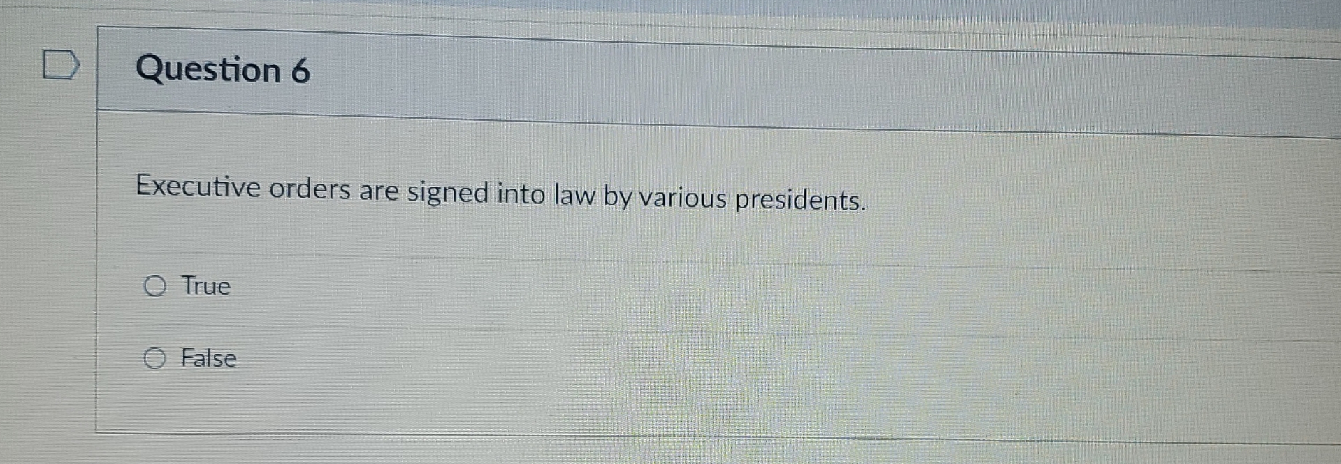  Question 6 Executive orders are signed into law by various presidents.