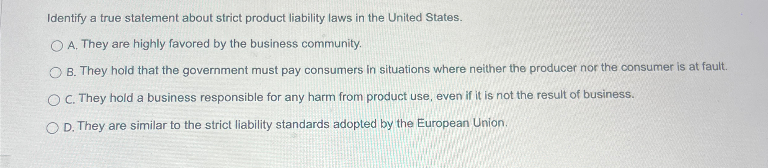  Identify a true statement about strict product liability laws in the