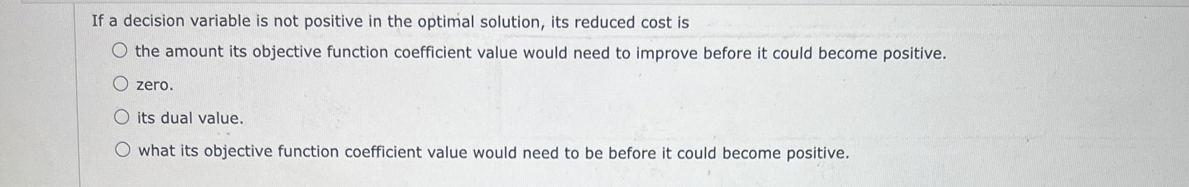  If a decision variable is not positive in the optimal solution,