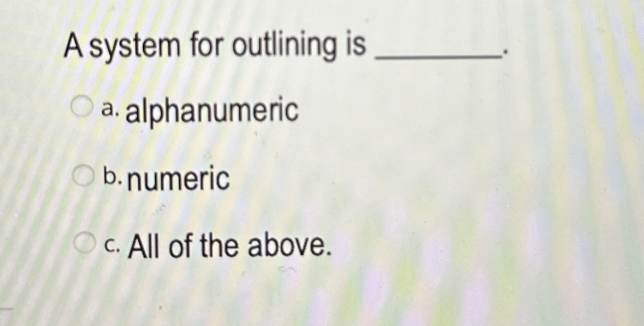  A system for outlining is a. alphanumeric b. numeric c. All