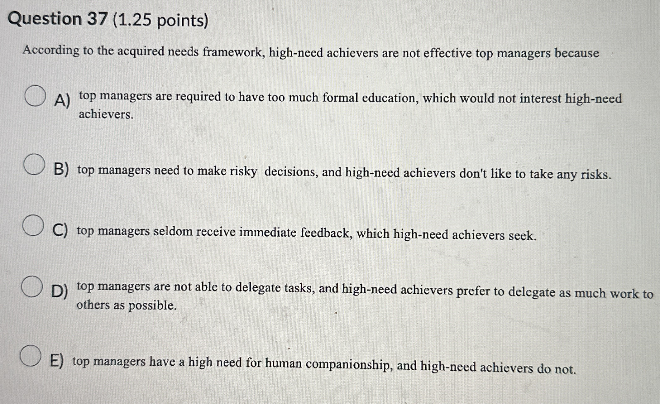  Question 37(1.25 points) According to the acquired needs framework, high-need achievers