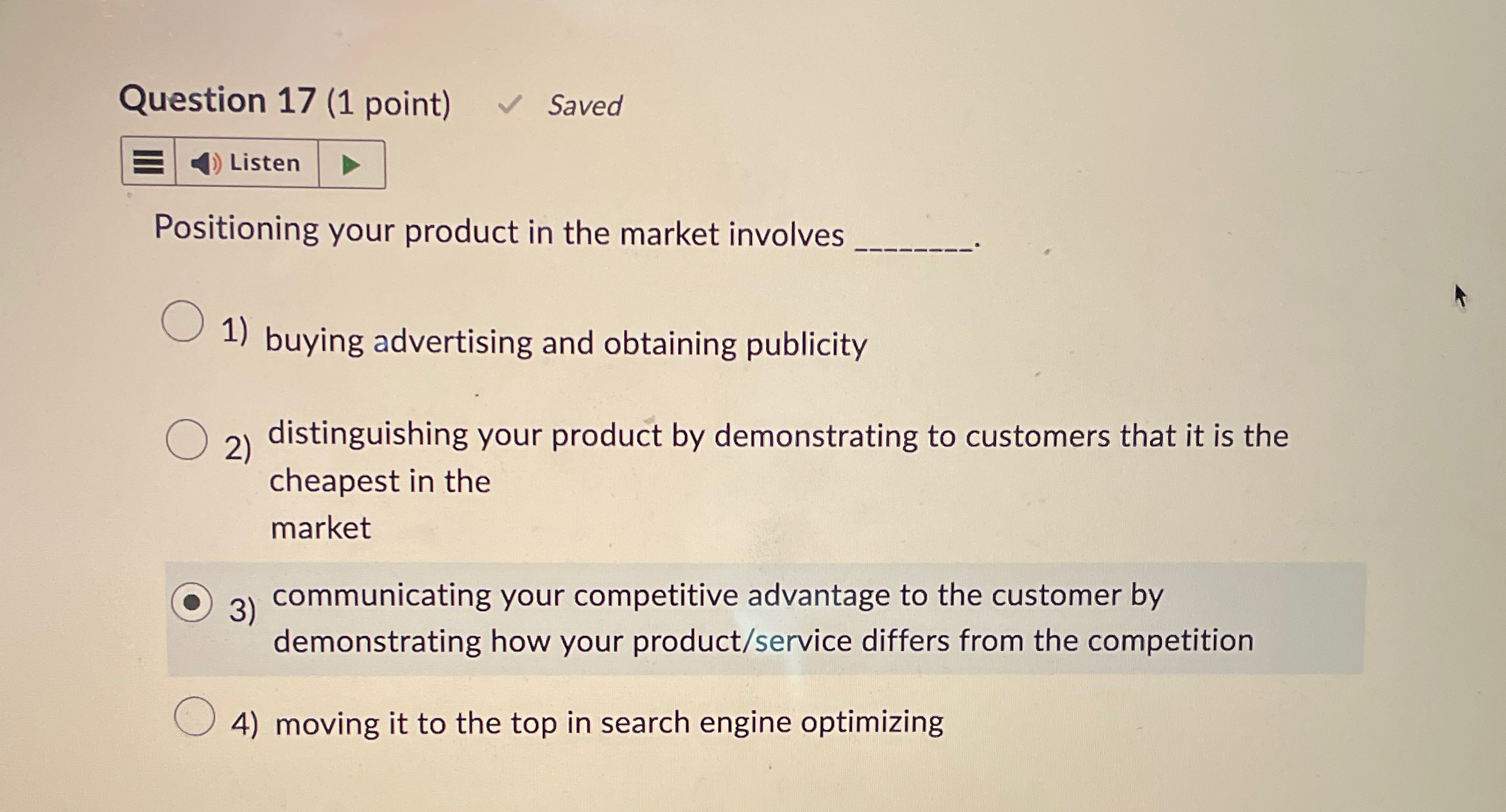  Question 17(1 point) Saved Positioning your product in the market involves
