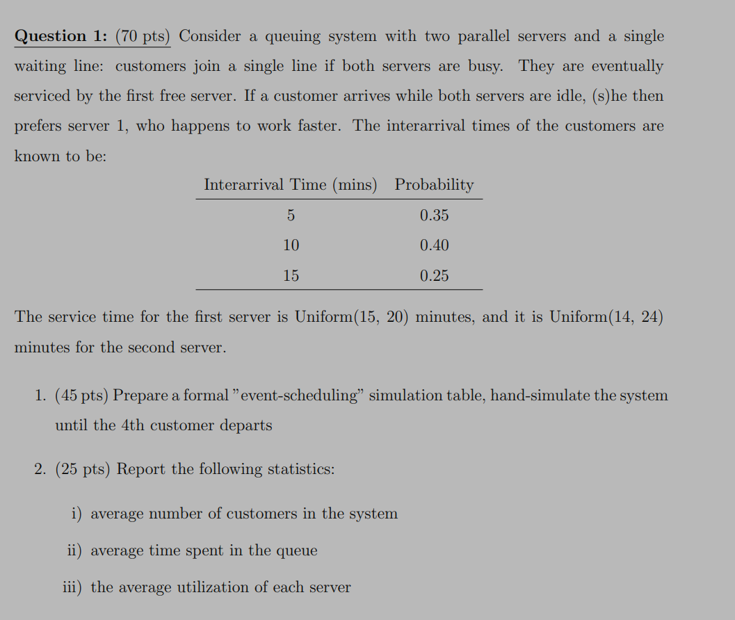  Question 1: (70 pts) Consider a queuing system with two parallel