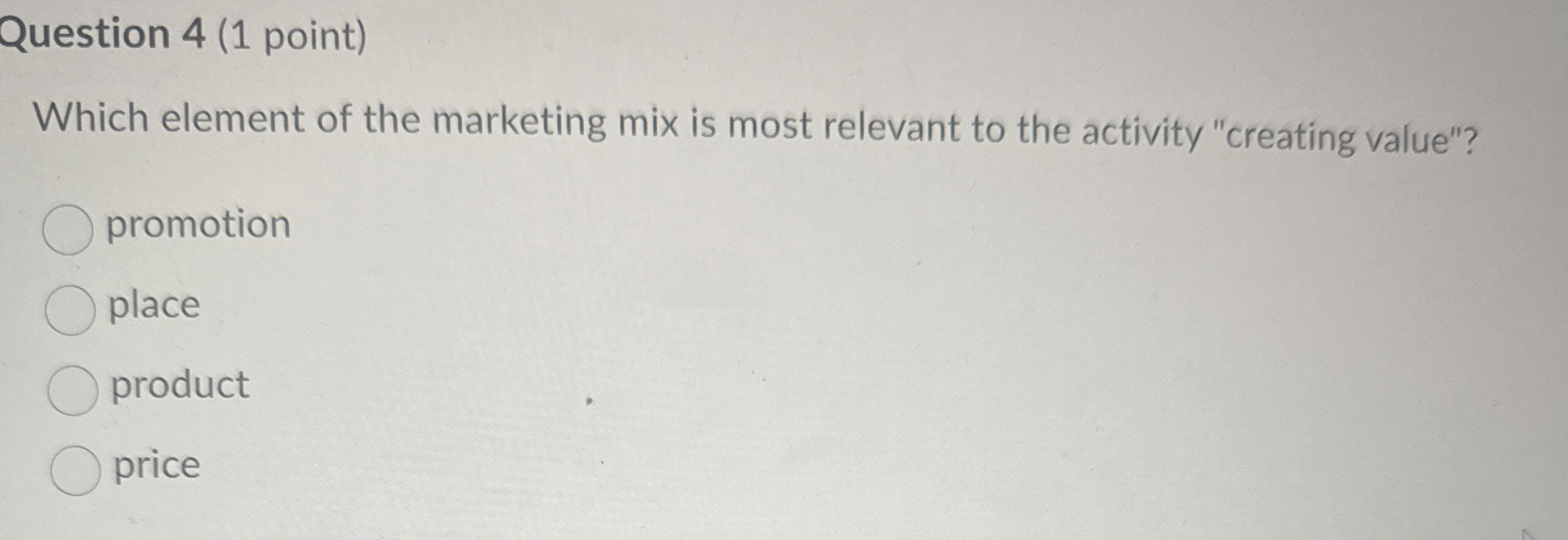  Question 4(1 point) Which element of the marketing mix is most