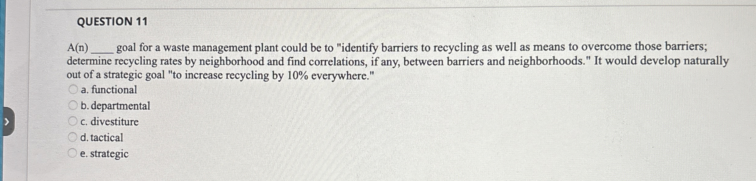  QUESTION 11 A(n) goal for a waste management plant could be