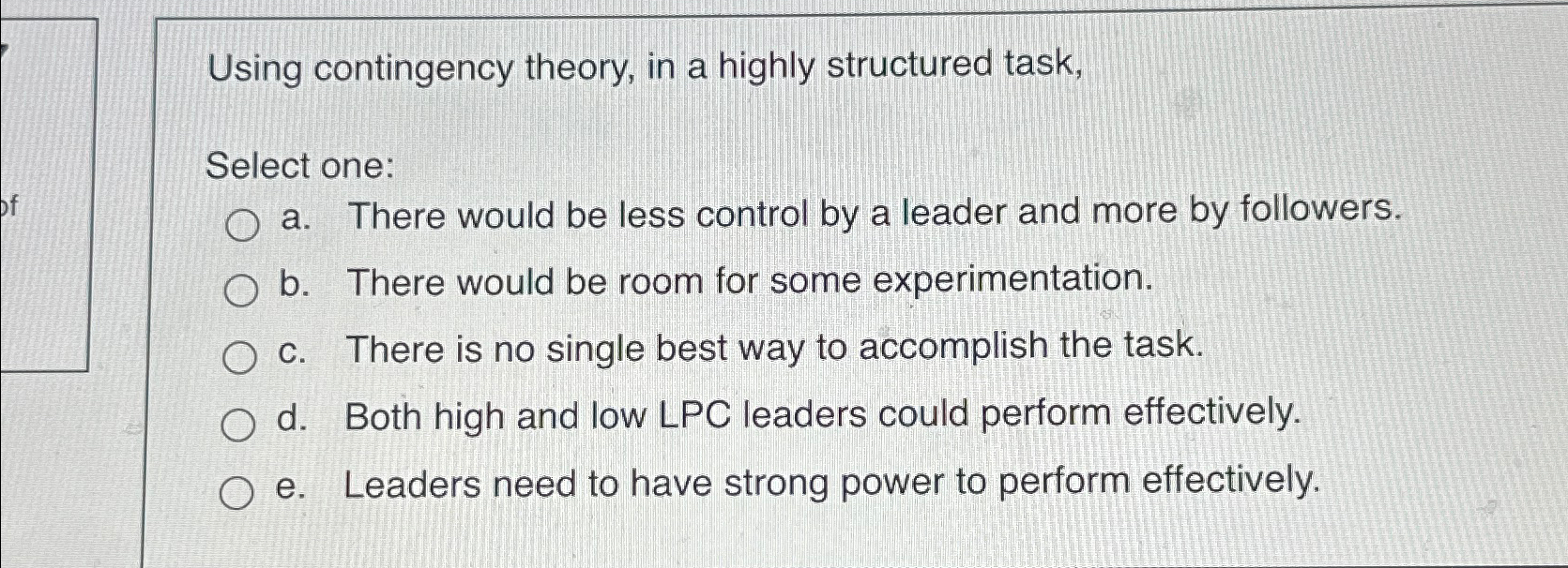  Using contingency theory, in a highly structured task, Select one: a.