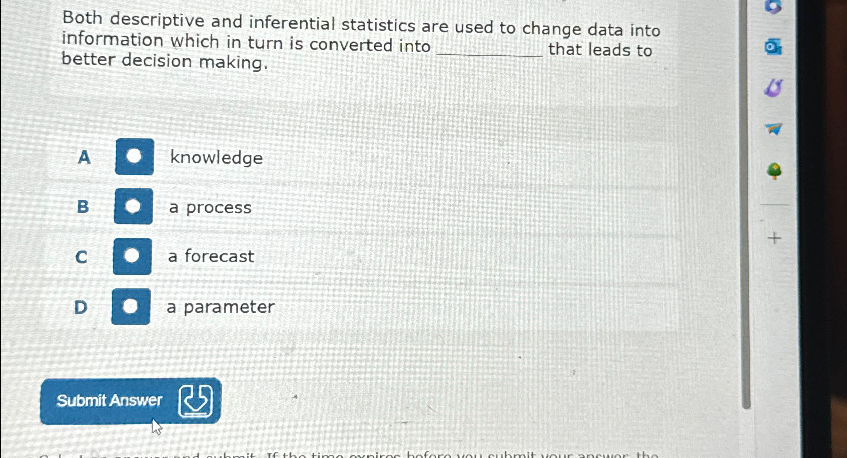  Both descriptive and inferential statistics are used to change data into