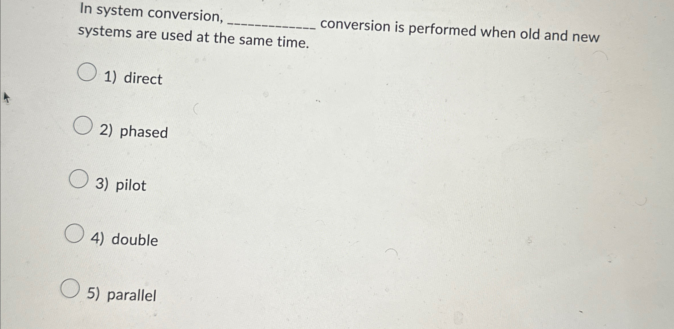  In system conversion, systems are used at the same time. conversion