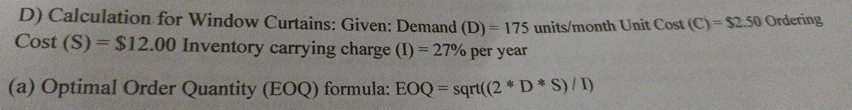  D) Calculation for Window Curtains: Given: Demand (D)=175 units/month Unit Cost