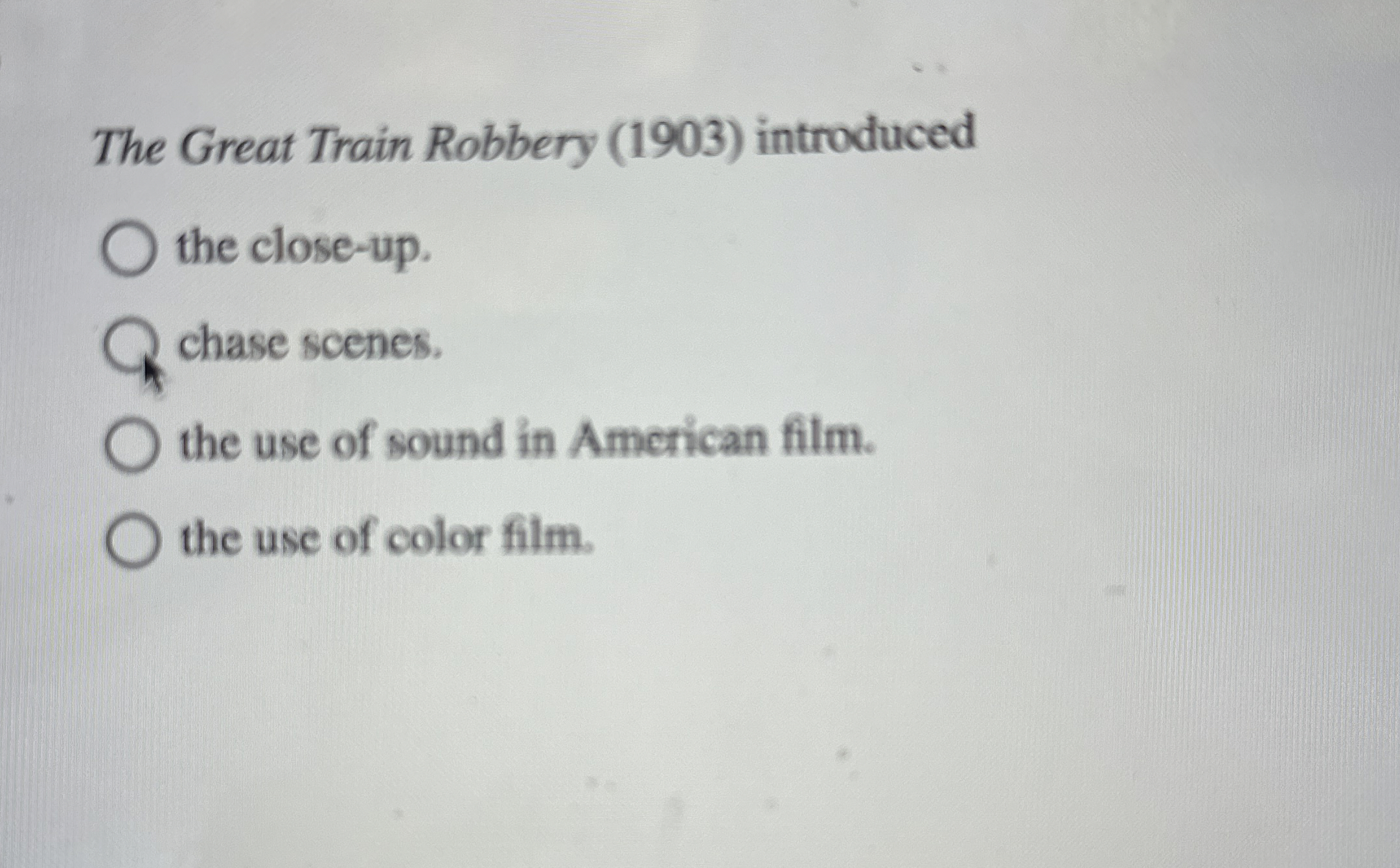  The Great Train Robbery (1903) introduced the close-up. chase scenes. the