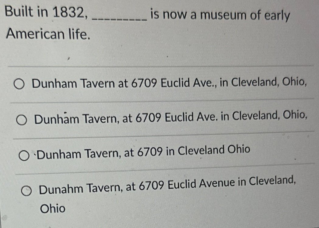  Built in 1832,______ is now a museum of early American life.