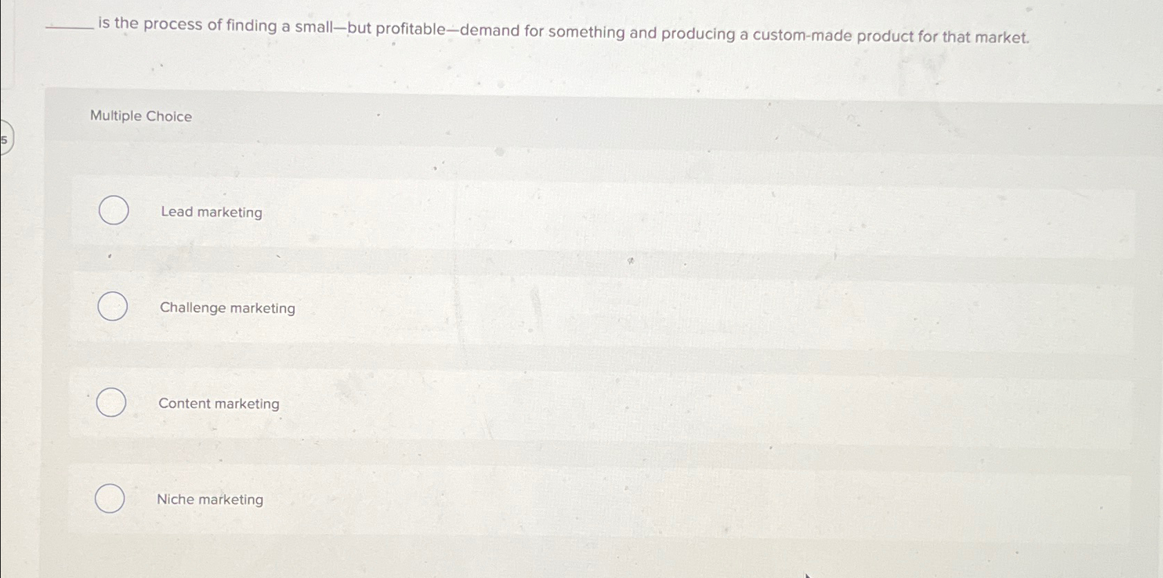  is the process of finding a small-but profitable-demand for something and