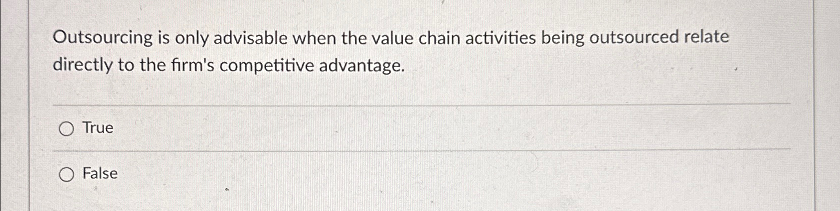  Outsourcing is only advisable when the value chain activities being outsourced
