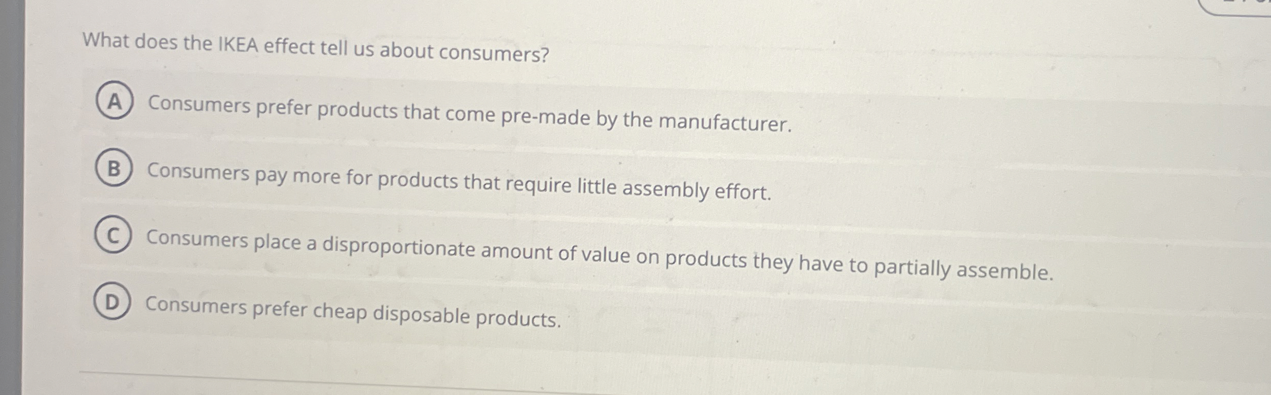  What does the IKEA effect tell us about consumers? Consumers prefer
