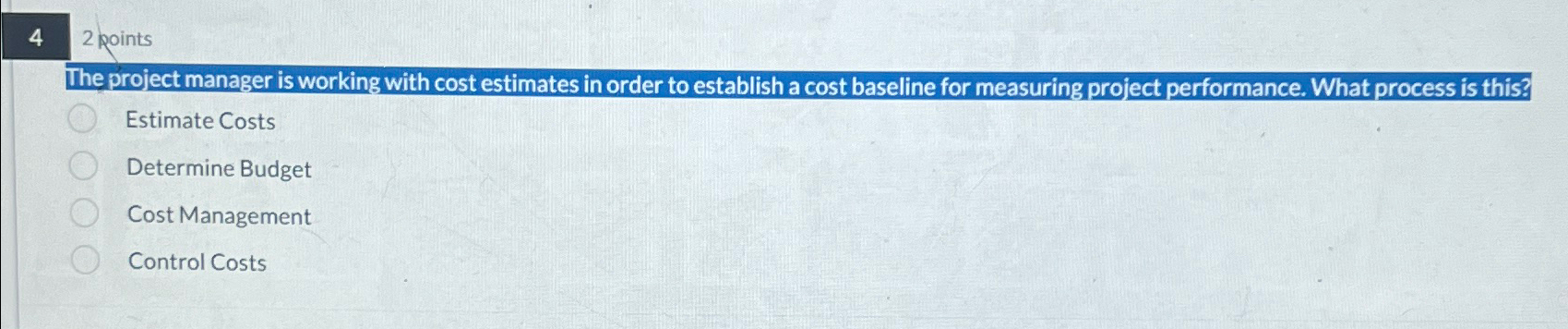  4 2 points The project manager is working with cost estimates