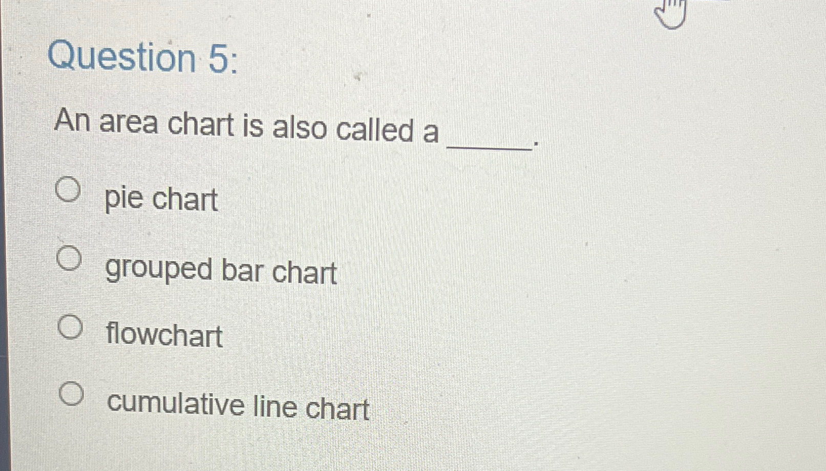  Question 5: An area chart is also called a pie chart