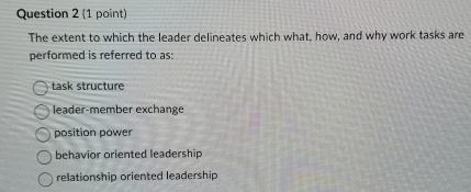  Question 2(1 point) The extent to which the leader delineates which