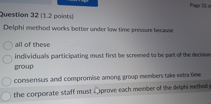  Question 32(1.2 points) Delphi method works better under low time pressure