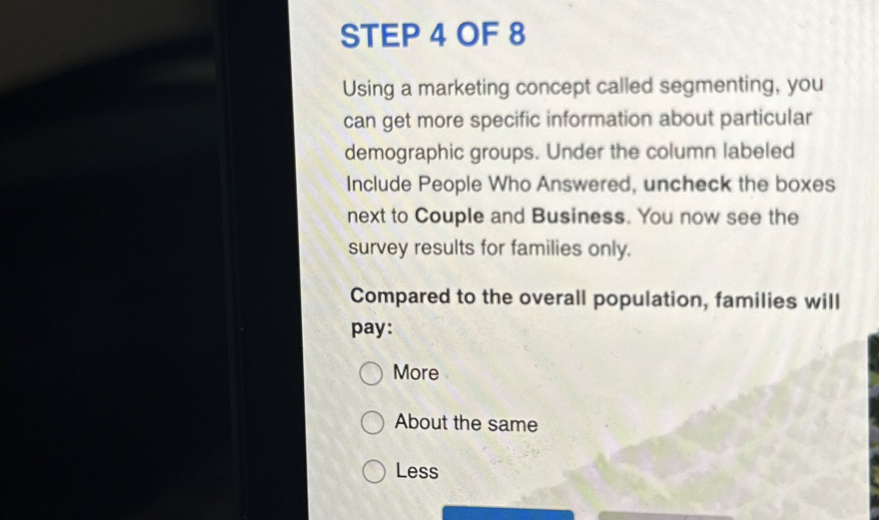  STEP 4 OF 8 Using a marketing concept called segmenting, you