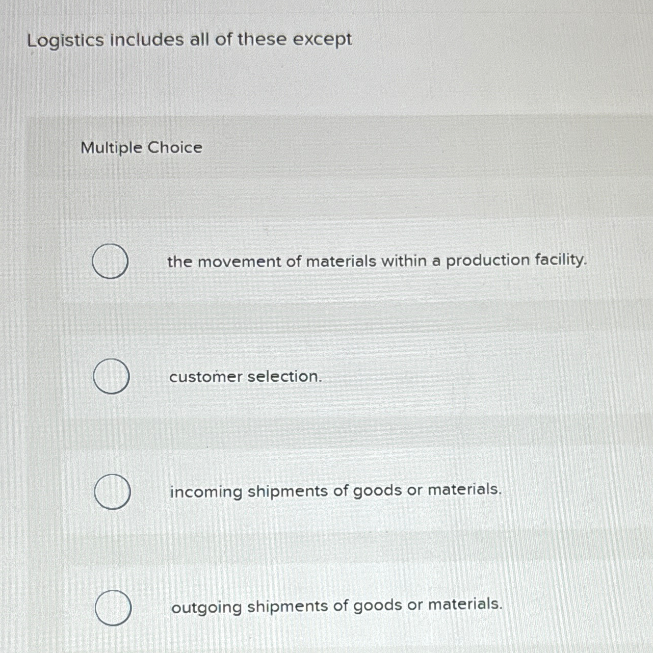  Logistics includes all of these except Multiple Choice the movement of