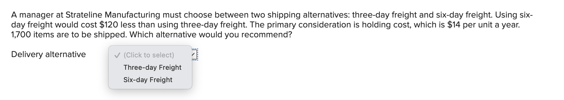  A manager at Strateline Manufacturing must choose between two shipping alternatives: