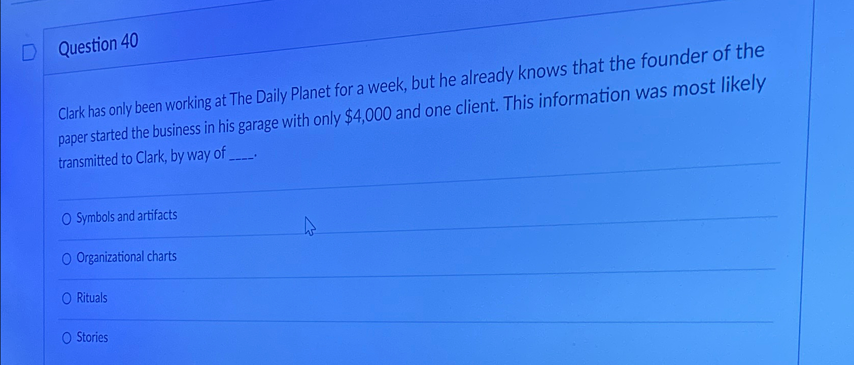 Question 40 Clark has only been working at The Daily Planet